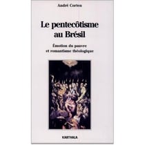 Le pentecôtisme au brésil - émotion du pauvre et romantisme théologique