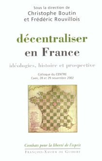 Decentraliser en france - ideologies, histoire et prospective