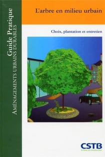 L'arbre en milieu urbain - choix, plantation et entretien