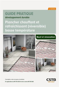 Plancher chauffant et rafraîchissant (réversible) basse température : Neuf et rénovation : Conception, mise en oeuvre et entretien (2e édition)