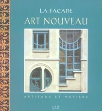 La Facade Art Nouveau de Bruxelles : Artisans et Metiers