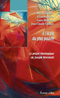 À l'école du plus pauvre - le projet théologique de Joseph Wresinski