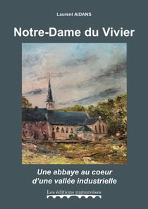 Notre-Dame du Vivier, une abbaye au c?ur d'une vallée industrielle