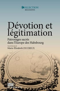 Dévotion et légitimation, Patronages sacrés dans l'Europe des Habsbourg, la Pologne-Lituanie et l'Italie du Nord à l'époque moderne : Patronages sacrés dans l'Europe des Habsbourg
