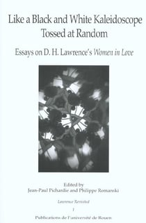 Like a Black and White Kaleidoscope Tossed at Random : Essays on D.H. Lawrence's Women in Love