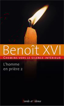 L'homme en prière Tome 2 : Chemins vers le silence intérieur avec Benoît XVI