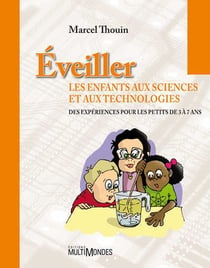 Éveiller les enfants aux sciences et aux technologies - des expériences pour les petits de 3 à 7 ans