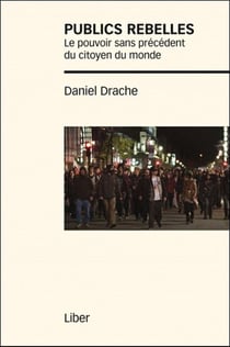 Publics rebelles - le pouvoir sans précédent du citoyen du monde