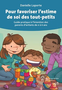Pour favoriser l'estime de soi des tout-petits - guide pratique à l'intention des parents d'enfants de 0 à 6 ans