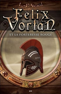 Felix Vortan t.2 - Felix Vortan et la forteresse rouge
