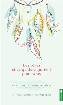 Les rêves et ce qu'ils signifient pour vous - le petit dictionnaire des rêves