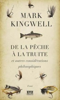 De la pêche à la truite - et autres considérations philosophiques