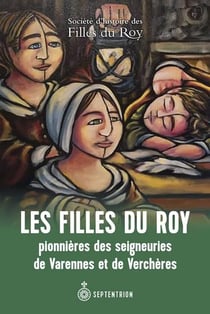 Les filles du roy : pionnieres des seigneuries de Varennes et de Verchères