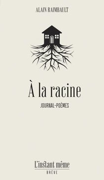 À la racine : Journal-poèmes