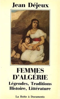Femmes d'Algérie - légendes, traditions, histoire, littérature
