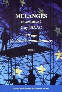 Mélanges en hommage à guy isaac - 50 ans de droit communautaire