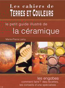Le petit guide illustré de la céramique - les engobes, comment faire ? des recettes, les conseils d'une spécialiste...