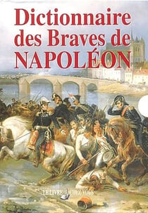 DICTIONNAIRE DES BRAVES DE NAPOLEON