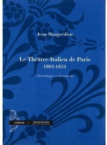 Le théâtre-italien de paris (1801-1831) - chronologie et documents