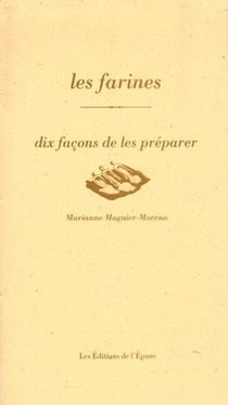 Dix façons de le préparer : les farines