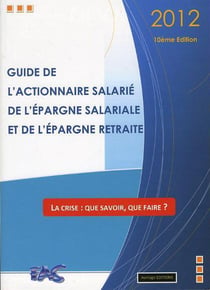 Guide de l'actionnaire salarié, de l'épargne salariale et de l'épargne retraite (édition 2012)
