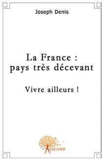 La france : pays très décevant - vivre ailleurs !