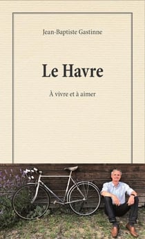 Le havre : à vivre et à aimer