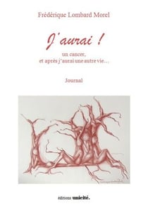 J'aurai ! un cancer et après j'aurai une autre vie ...