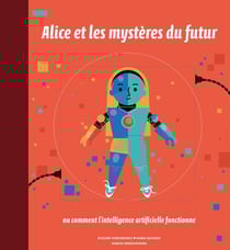 Alice et les mystères du futur - ou comment l'intelligence artificielle fonctionne