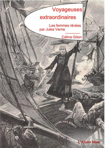 Voyageuses extraordinaires : les femmes rêvées par Jules Verne
