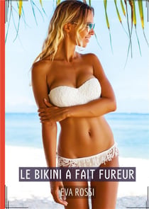 Le Bikini a fait Fureur : Histoires Érotiques de Sexe Explicite, en Français