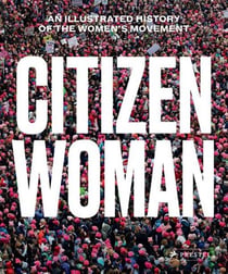 Citizen woman an illustrated history of the women s movement