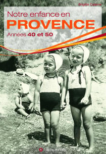 Grandir a - notre enfance en provence - années 40 et 50