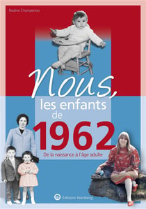 Nous, les enfants de : 1962 - de la naissance à l'âge adulte