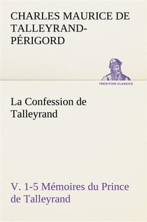 La confession de talleyrand, v. 1-5 memoires du prince de talleyrand