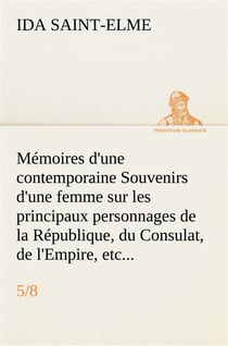 Memoires d'une contemporaine (5/8) souvenirs d'une femme sur les principaux personnages de la republ