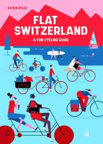Flat Switzerland : a fun cycling guide