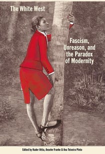 The White West : Fascism, Unreason, and the Paradox of Modernity