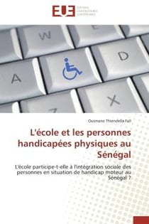 L'ecole et les personnes handicapees physiques au senegal - l'ecole participe-t-elle a l'integration