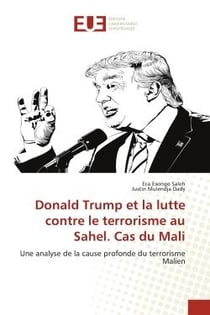 Donald Trump et la lutte contre le terrorisme au Sahel. Cas du Mali : Une analyse de la cause profonde du terrorisme Malien