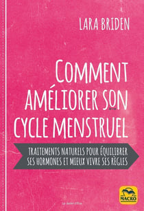 Régénérez votre cycle menstruel : Manuel de traitements naturels pour équilibrer vos hormones et mieux vivre vos règles