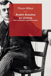 André Antoine au cinéma : une méthode expérimentale