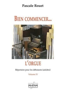 Bien commencer l'orgue : Répertoire pour les débutants Volume 4