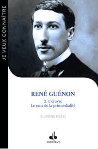 René Guénon Tome 2 - l'oeuvre, le sens de la primordialité