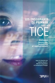 Les Enseignants du primaire face aux TICE : pratiques, ressources, formations et représentations