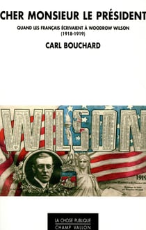 Cher Monsieur le Président - quand les Français écrivaient au président Wilson (1918-1919)