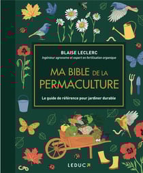 Ma bible de la permaculture : le guide de référence pour jardiner durable