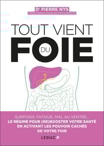 Tout vient du foie : Surpoids, boutons, mal au ventre... Le régime pour (re)booster votre santé en activant les pouvoirs cachés de votre foie