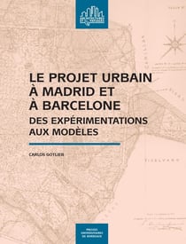 Le projet urbain à Madrid et à Barcelone - des expérimentations aux modèles