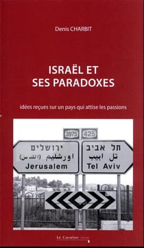 Israël et ses paradoxes : idées reçues sur un pays qui attise les passions (3e édition)